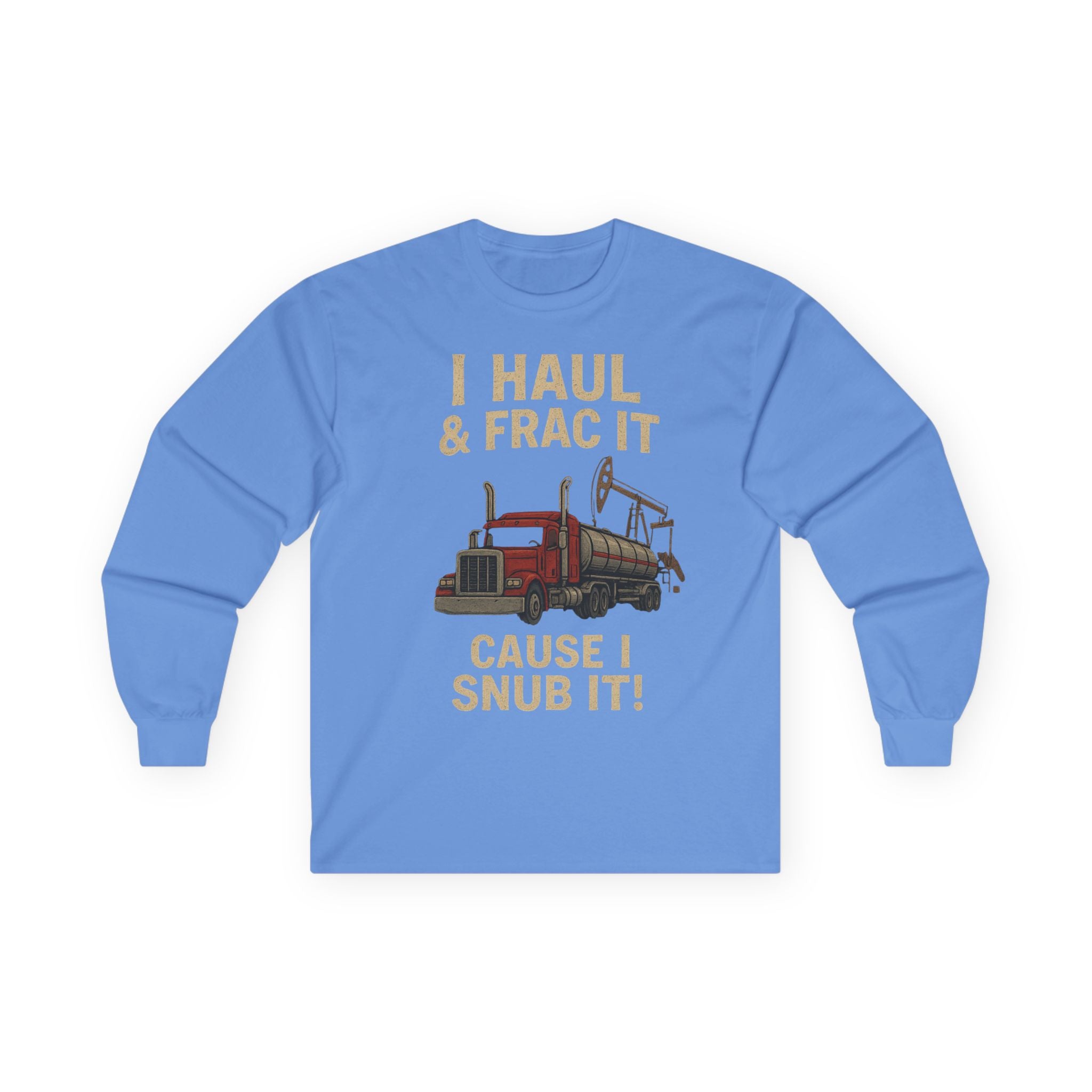 Fracking Truck Long Sleeve Tee — "I Haul & Frac It Cause I Snub It"