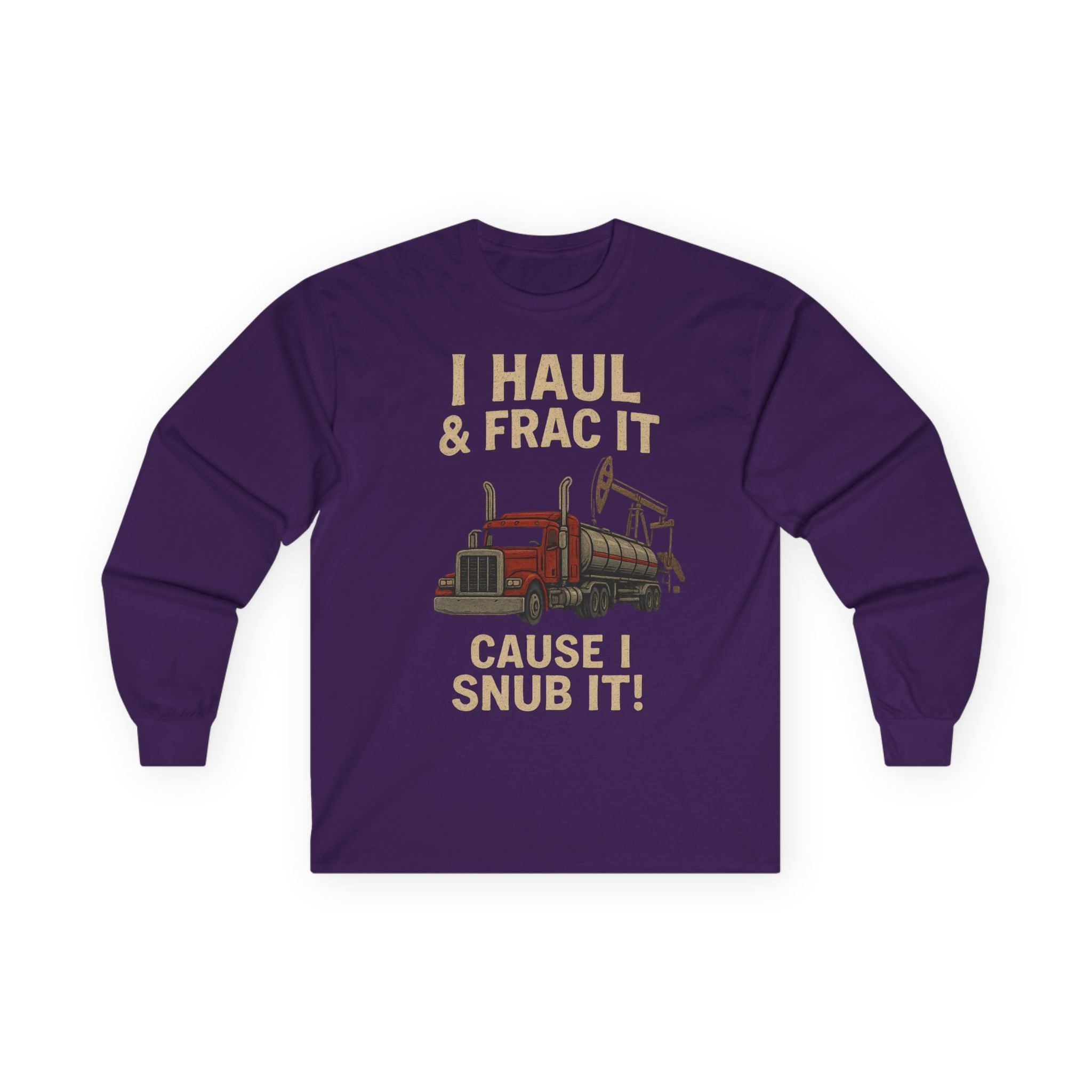 Fracking Truck Long Sleeve Tee — "I Haul & Frac It Cause I Snub It"